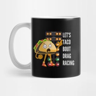 Let's Taco Bout Drag Racing Funny Mug